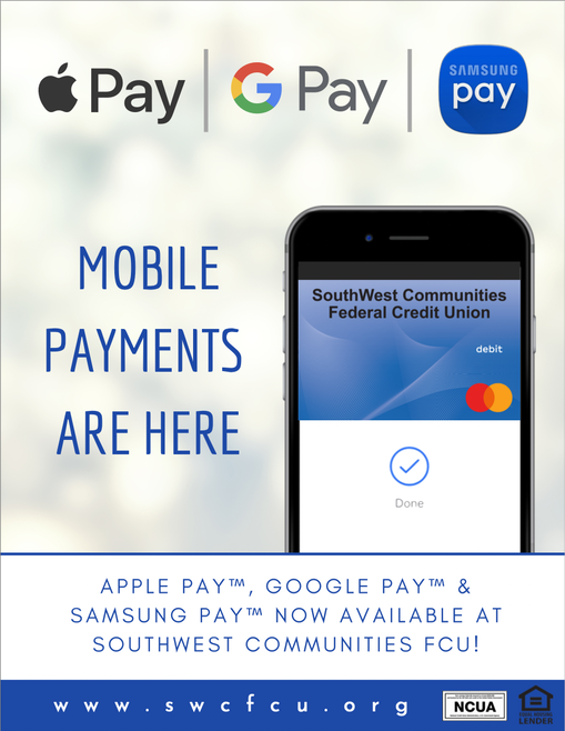 Mobile Payments are Here. Apple Pay™, Google Pay™, & Samsung Pay™ now available at SWCFCU!